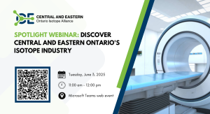Spotlight Webinar: Discover Central and Eastern Ontario's Isotope Industry on Tuesday, June 3, 2025 from 11 a.m. to noon.